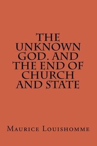 bokomslag The Unknown God. And The End Of Church And State