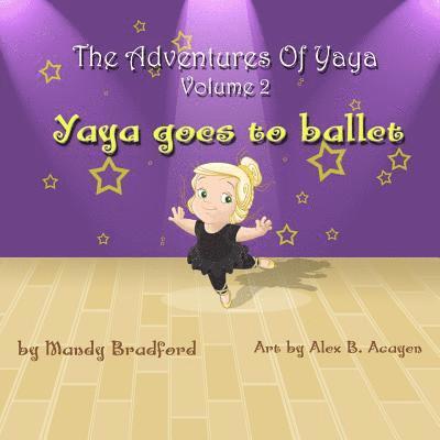 The Adventures of Yaya - Volume 2: Yaya Goes to Ballet 1