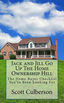 Scott Culberson - Jack and Jill Go Up The Home Ownership Hill: The Home Buyer Checklist You've Been Looking For, Häftad