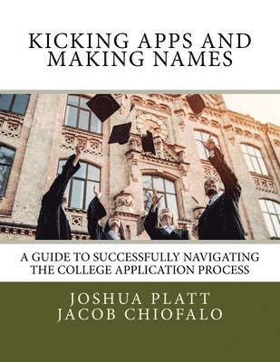 Kicking Apps and Making Names: A Guide to Successfully Navigating the College Application Process 1