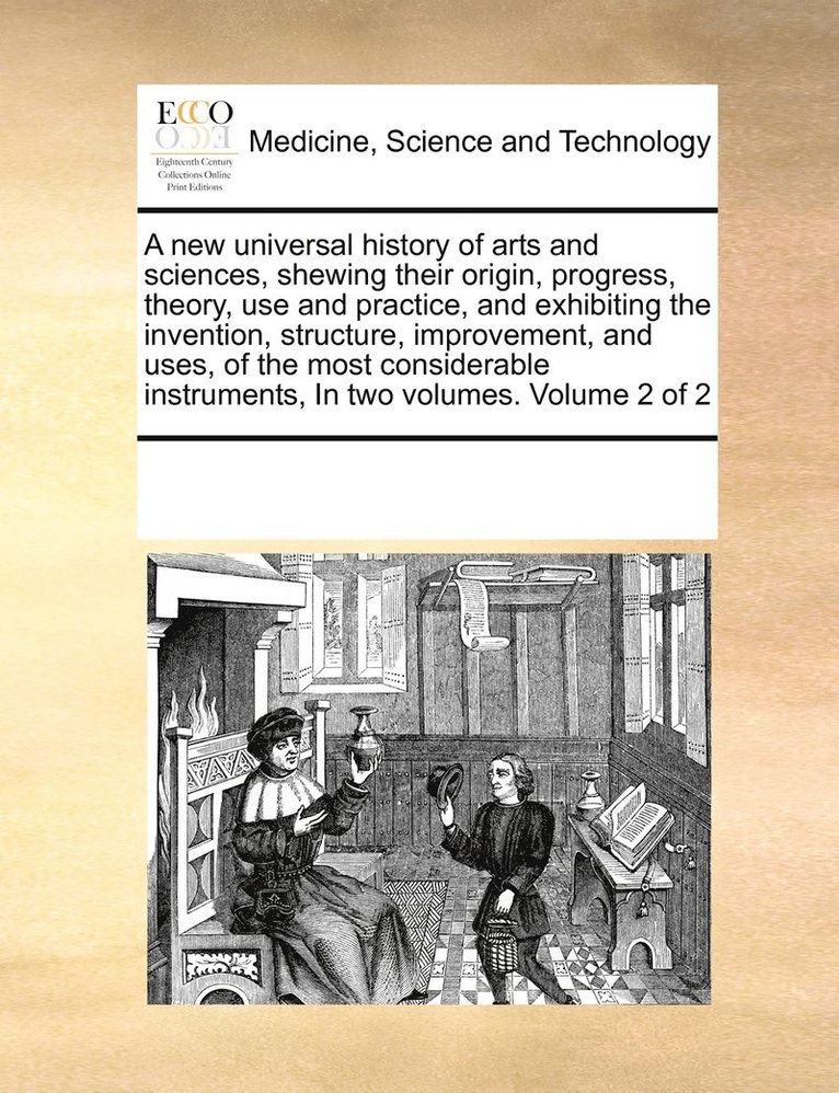 Multiple Contributors, See Notes Multiple Contributors - new universal history of arts and sciences, shewing their origin, progress, theory, use and practice, and exhibiting the invention, structure, improvement, and uses, of the most considerable instruments, In two volumes. Volume 2 of 2, Häftad