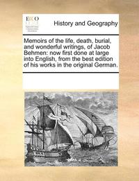 bokomslag Memoirs of the life, death, burial, and wonderful writings, of Jacob Behmen