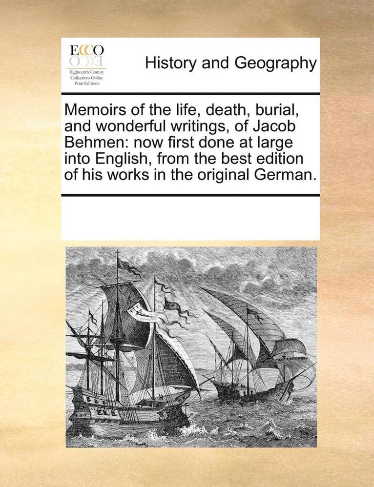 Memoirs of the Life, Death, Burial, and Wonderful Writings, of Jacob Behmen 1