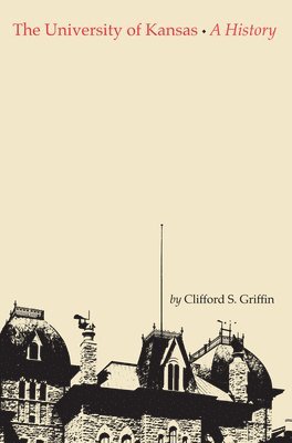 Clifford Stephen Griffin, Clifford Griffin - University of Kansas, Inbunden