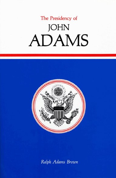 Ralph Adams Brown - Presidency of John Adams, Inbunden