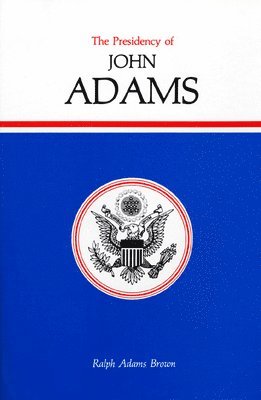 Ralph Adams Brown, Ralph A. Brown - Presidency of John Adams, Inbunden