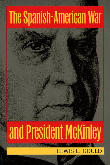 Lewis L. Gould - Spanish-American War and President McKinley, Häftad