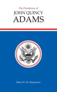 bokomslag The Presidency of John Quincy Adams