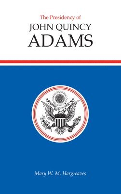 bokomslag The Presidency of John Quincy Adams
