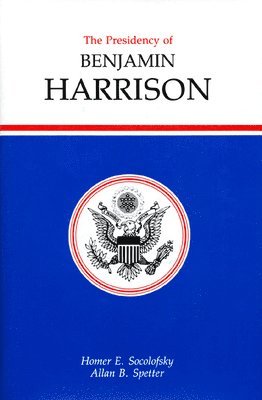 Homer E. Socolofsky, Allan Spetter - Presidency of Benjamin Harrison, Inbunden