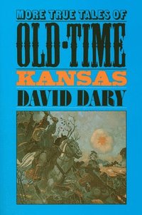 bokomslag More True Tales of Old-time Kansas