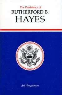 bokomslag The Presidency of Rutherford B. Hayes