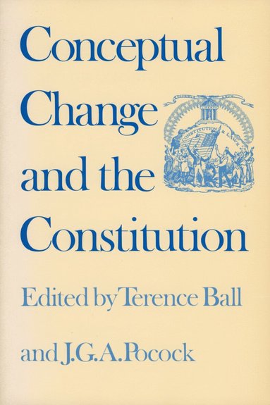 Terence Ball, J.G.A. Pocock - Conceptual Change and the Constitution, Inbunden