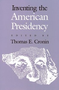 bokomslag Inventing the American Presidency