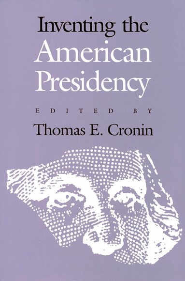 Thomas E. Cronin - Inventing the American Presidency, Häftad
