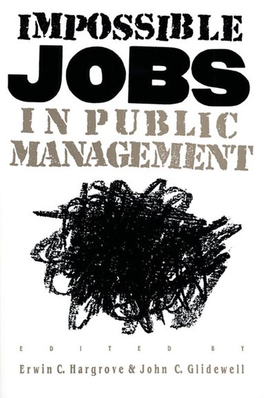 Erwin C. Hargrave, John C. Glidewell, Erwin C. Hargrove, Erwin C. Hargrove, John C. Glidewell, C. Hargrove, Erwin, C. Glidewell, John - Impossible Jobs in Public Management, Häftad