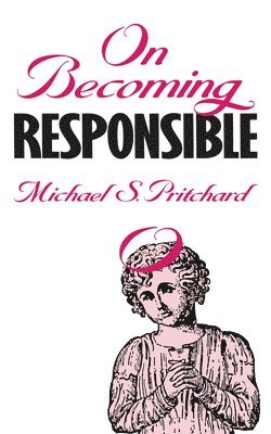 Michael S. Pritchard - On Becoming Responsible, Inbunden