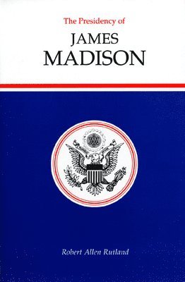 Robert A. Rutland, Robert Allen Rutland - Presidency of James Madison, Inbunden