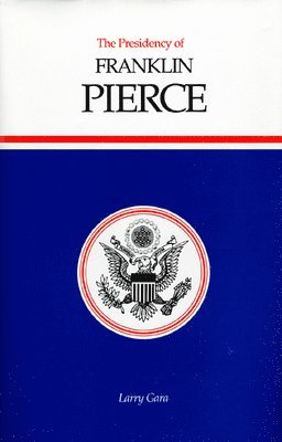 Larry Gara - Presidency of Franklin Pierce, Inbunden