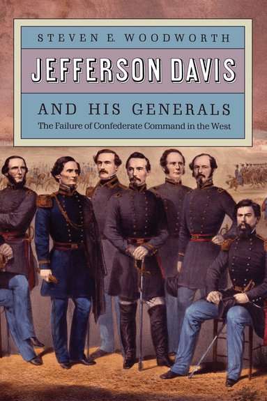 Steven E. Woodworth - Jefferson Davis and His Generals, Häftad