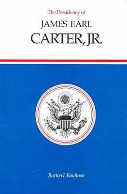 Burton I. Kaufman - Presidency of James Earl Carter, Jr., Inbunden