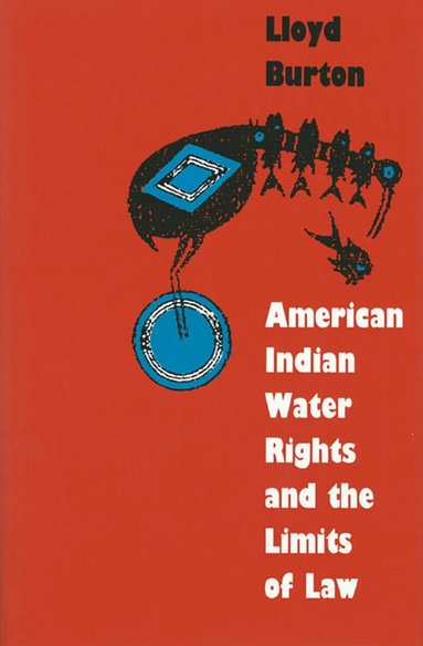 Lloyd Burton - American Indian Water Rights and the Limits of Law, Häftad