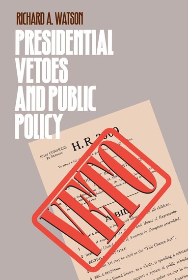 Richard A. Watson - Presidential Vetoes and Public Policy, Inbunden