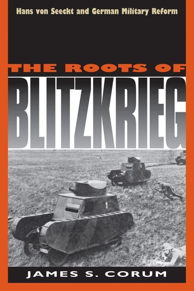 James S. Corum - Roots of Blitzkrieg, Häftad