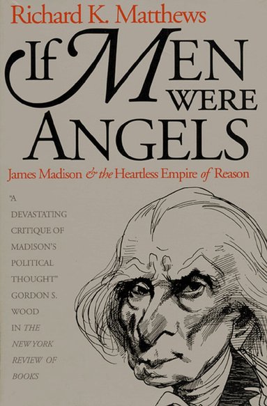 Richard K. Matthews - If Men Were Angels, Inbunden