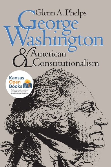 Glenn A. Phelps - George Washington and American Constitutionalism, Häftad