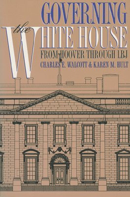 Charles E. Walcott, Karen M. Hult - Governing the White House, Häftad
