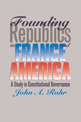 John A. Rohr - Founding Republics in France and America, Inbunden