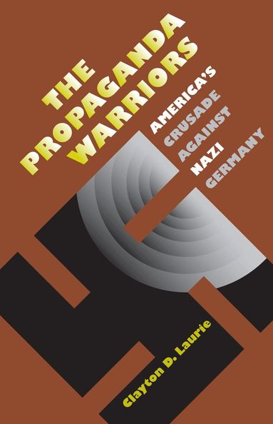 Clayton D. Laurie - Propaganda Warriors, Inbunden
