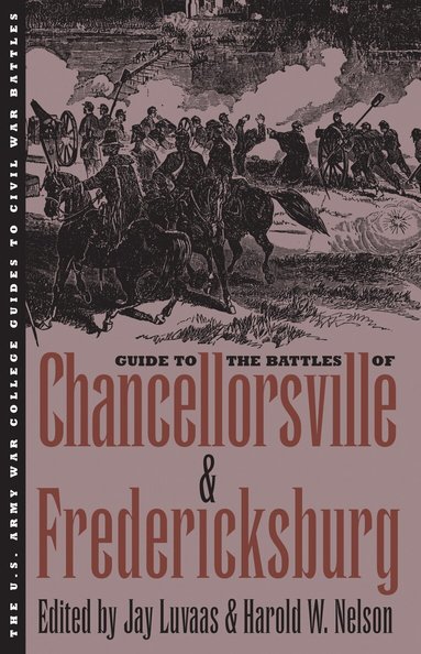 Jay Luvaas, Harold W. Nelson - Guide to the Battles of Chancellorsville and Fredericksburg, Häftad