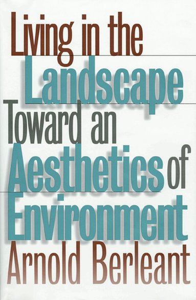 Arnold Berleant - Living in the Landscape, Inbunden