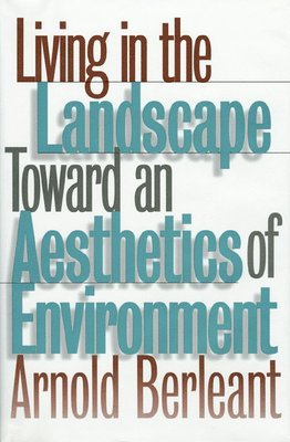 Arnold Berleant - Living in the Landscape, Inbunden
