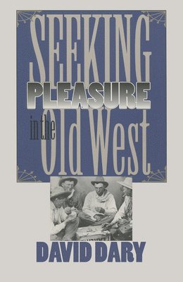 David Dary - Seeking Pleasure in the Old West, Häftad