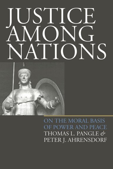 Thomas L. Pangle, Peter J. Ahrensdorf - Justice Among Nations, Inbunden