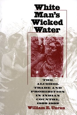 William E. Unrau - White Man's Wicked Water, Häftad