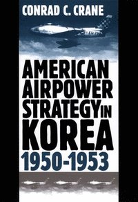 bokomslag American Airpower Strategy in Korea, 1950-53