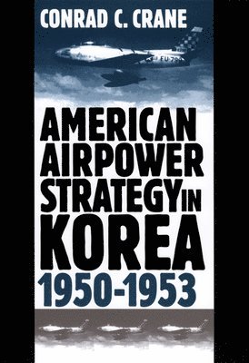 American Airpower Strategy in Korea, 1950-53 1