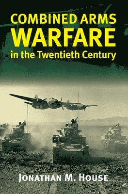 Combined Arms Warfare in the Twentieth Century 1