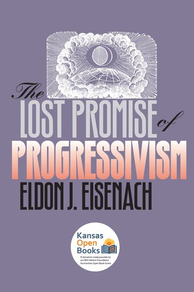 Eldon J. Eisenach - Lost Promise of Progressivism, Häftad