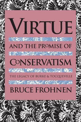 Virtue & the Promise of Convervatism 1