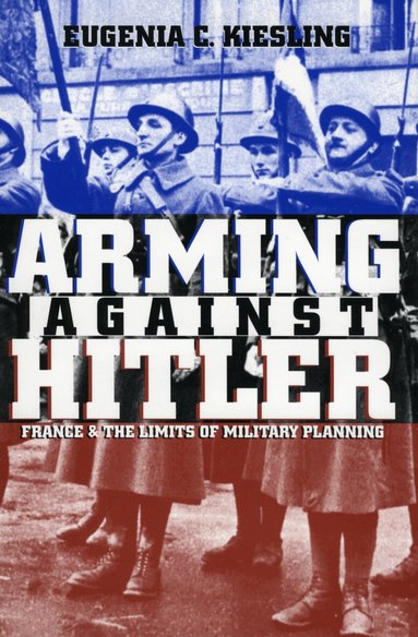 Eugenia C. Kiesling - Arming Against Hitler, Häftad
