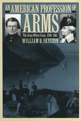William B. Skelton - American Profession of Arms, Häftad