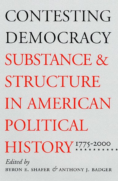 Byron E. Shafer, Anthony J. Badger - Contesting Democracy, Häftad
