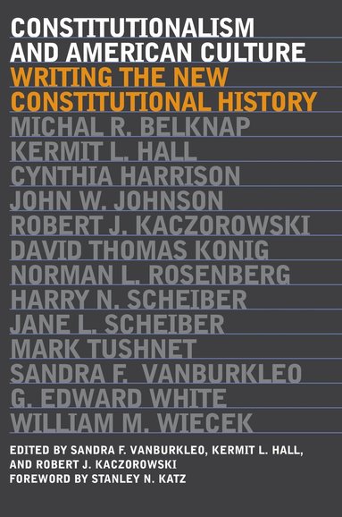 Sandra F. VanBurkleo, Kermit L. Hall, Robert J. Kaczorowski, Robert J. Kaczoroski - Constitutionalism and American Culture, Häftad