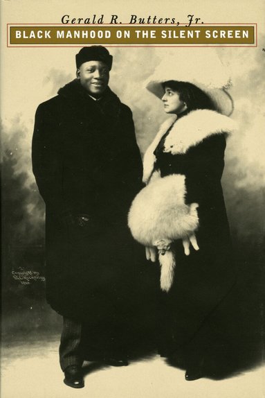 Gerald R. Butters - Black Manhood on the Silent Screen, Inbunden