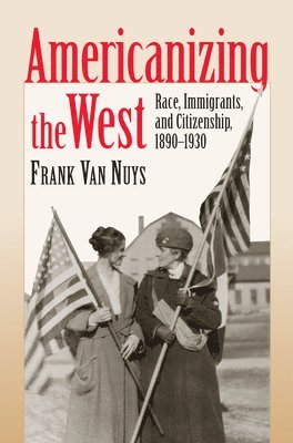 bokomslag Americanizing the West